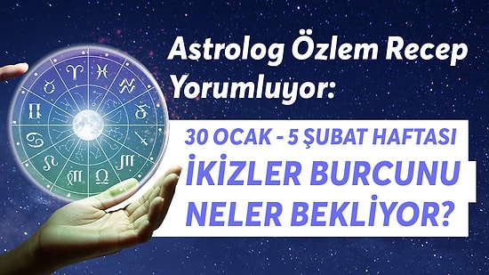 30 Ocak - 5 Şubat Haftası İkizler Burcunu Neler Bekliyor?