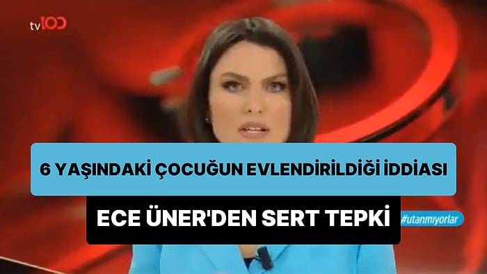 Ece Üner'den '6 Yaşında Evlendirilip Cinsel İstismara Uğrayan Çocuk' Tepkisi: 'Utanmadılar, Utanmıyorlar!'