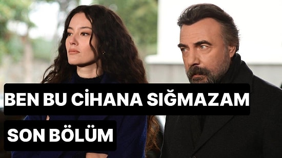 Ben Bu Cihana Sığmazam 19. Bölüm İzle: Ben Bu Cihana Sığmazam Son Bölüm Tek Parça Full İzle