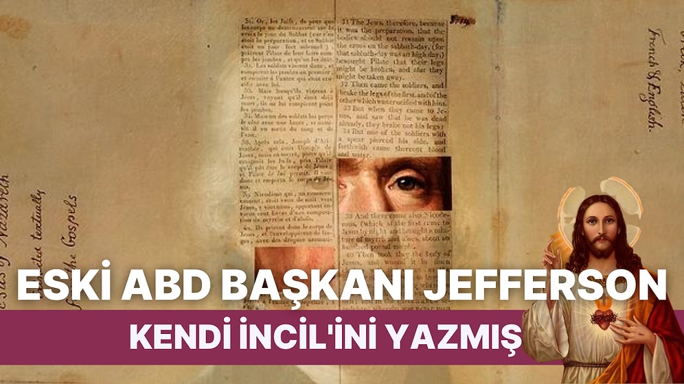 Hz. İsa'yı Peygamber Olarak Değil Filozof Olarak Gören ABD Başkanı Jefferson'un Kendi İncil'ini Yazma Hikayesi