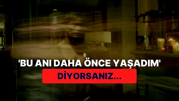 'Ben Bu Anı Daha Önce Yaşamıştım' Dedirtip Aklınızdan Şüphe Ettiren Dejavu Kavramını Açıklıyoruz!