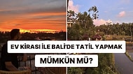 Türkiye'deki Ev Kirası Fiyatı ile Bali’de Bir Aylık Lüks Tatilin Bedelini Öğrenince Uzaklara Dalacaksınız!