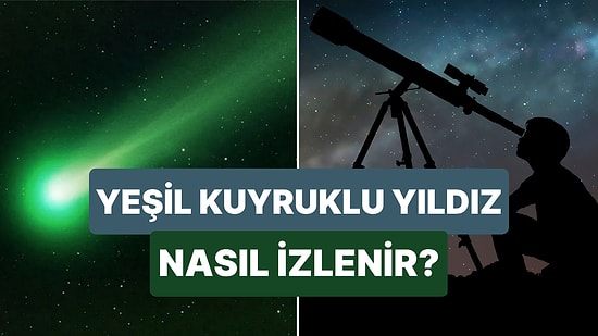 En Son 50 Bin Yıl Önce Görülen Yeşil Kuyruklu Yıldızı Bugün İzleyebilirsiniz!