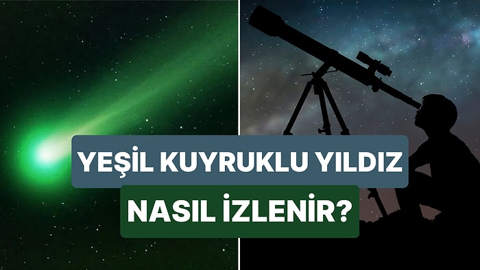 En Son 50 Bin Yıl Önce Görülen Yeşil Kuyruklu Yıldızı Bugün İzleyebilirsiniz!