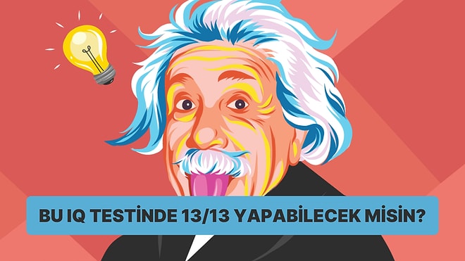 Bu IQ Testinde Sadece Üstün Zekalılar 13/13 Yapabiliyor!