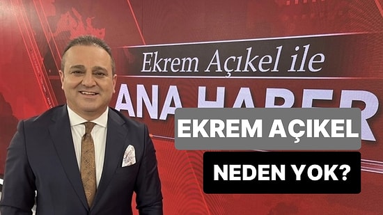 Ekrem Açıkel Neden Yok? Ekrem Açıkel'den TGRT Açıklaması