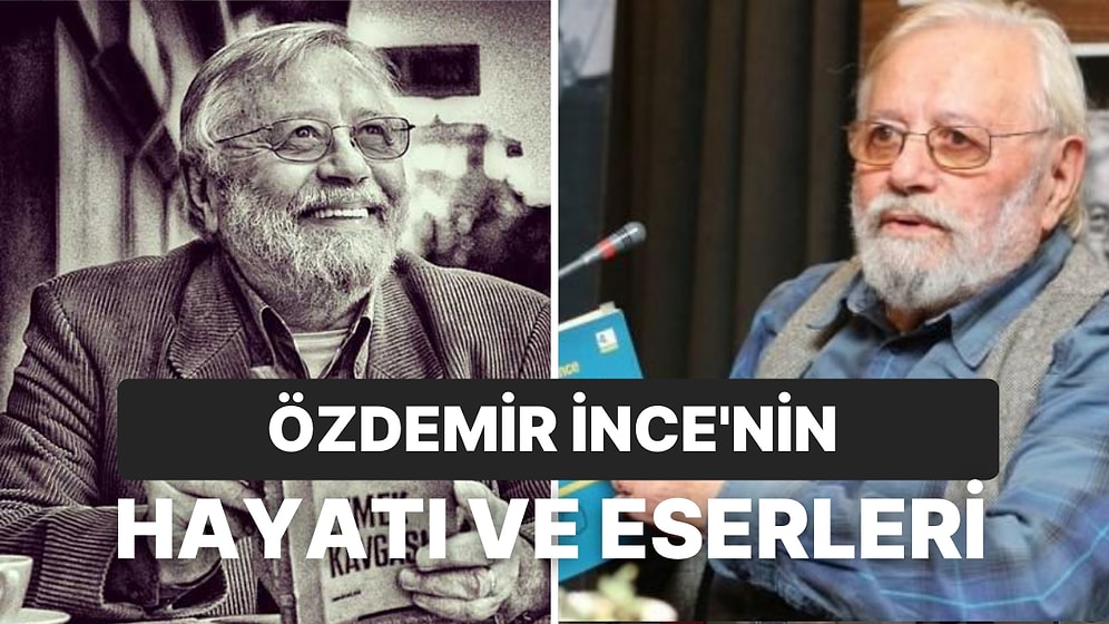 Özdemir İnce Kimdir? Hangi Gazetelerde Çalıştı? Özdemir İnce'nin Kitapları Neler?