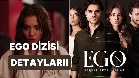 Erkeğe Güven Olmaz (EGO) Dizisi Konusu Nedir, Oyuncuları Kimlerdir? EGO Gerçek Hikaye mi, Nerede Çekiliyor?