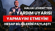 Haluk Levent'ten Deprem Bölgesiyle İlgili Önemli Uyarı: "Yapmayın! Etmeyin! Çalışmalar Felç Oluyor Sonra"