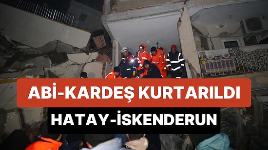 Hatay İskenderun'da Abi-Kardeş Enkaz Altından Kurtarıldı