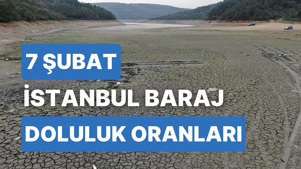 7 Şubat Salı İstanbul Baraj Doluluk Oranlarında Son Durum: İstanbul’da Barajların Yüzde Kaçı Dolu?