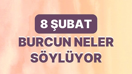 Günlük Burç Yorumuna Göre 8 Şubat Çarşamba Günün Nasıl Geçecek?