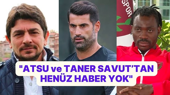 Volkan Demirel'den Christian Atsu ve Taner Savut Açıklaması: ''Haberler Doğru Değil, Enkaz Altındalar''