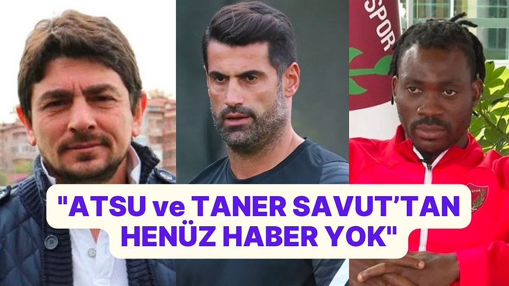 Volkan Demirel'den Christian Atsu ve Taner Savut Açıklaması: ''Haberler Doğru Değil, Enkaz Altındalar''