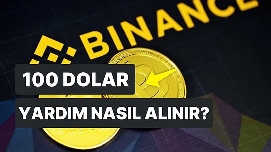 Binance 100 Dolar Deprem Yardımı Yapacak: Binance 100 Dolar Deprem Yardımı Nasıl Alınır, Başvuru Gerekiyor mu?