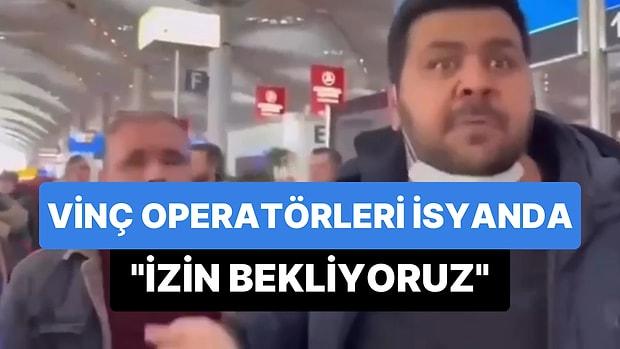 İstanbul Havalimanında Bekleyen Vinç Operatörleri: 'Valilikten Yazı İstiyorlar, Bölgeye Gidemiyoruz'