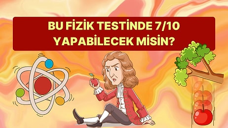 Lise Seviyesindeki Bu Fizik Testinde 7/10 Yapabilecek misin?