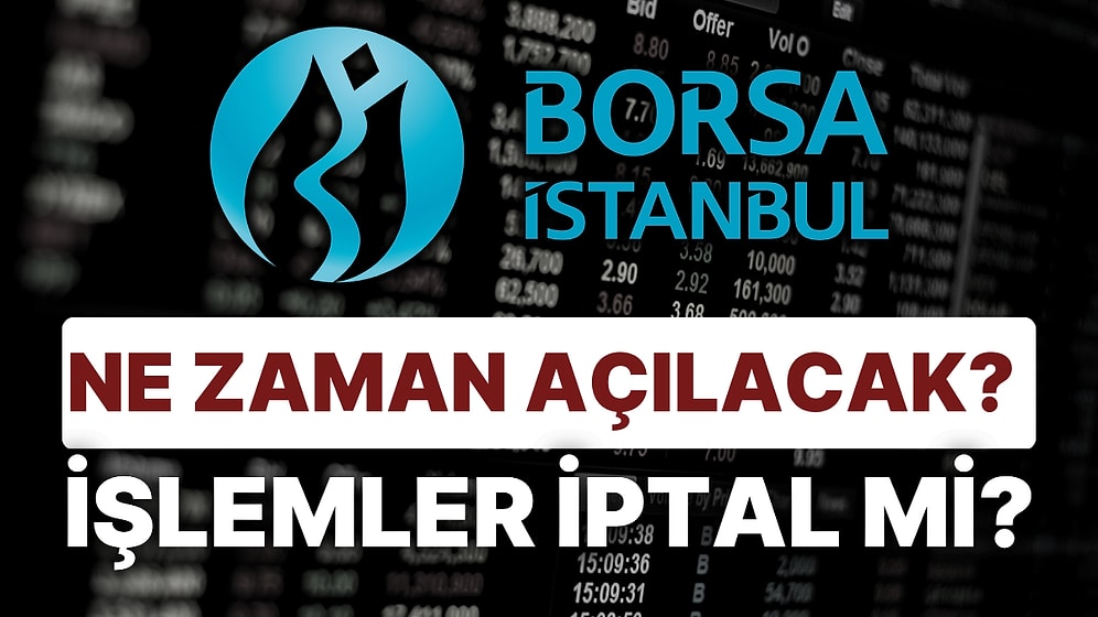 Deprem Felaketi Sonrası Açılmış İşlemler Durmuştu: Borsada İşlemler İptal Edildi mi? Borsa Ne Zaman Açılacak?