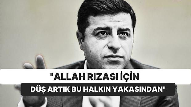 Selahattin Demirtaş: "Allah Rızası İçin Düş Artık Bu Halkın Yakasından Erdoğan!"
