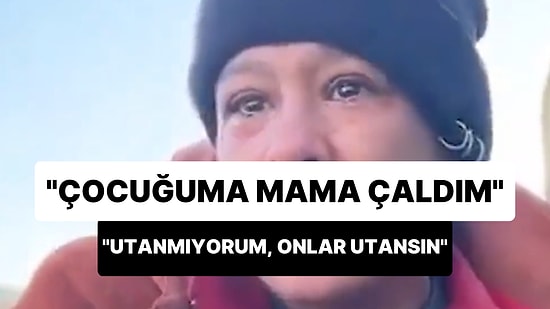 Çaresiz Anne Gözyaşları İçinde Anlattı: '2. Gün Çocuğuma Mama Çaldım Marketten, Utanmıyorum, Onlar Utansın'