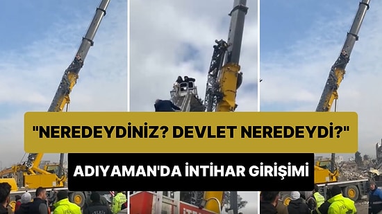 Adıyaman'da Bir Depremzede 'Neredeydiniz? Devlet Neredeydi?' Diyerek Vince Çıkıp İntihar Girişiminde Bulundu