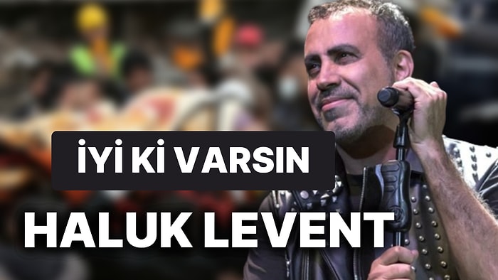 Depremde Canla Başla Çalışan ve Bizi Hiç Yalnız Bırakmayan Haluk Levent'i Sevmek İçin Çok Sebebimiz Var!