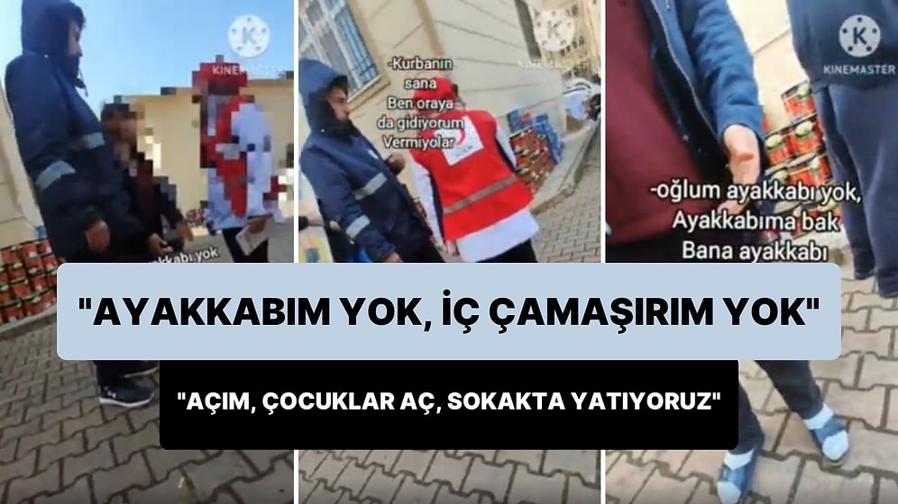 Yardım Alabilmek İçin Görevlilere Yalvaran Depremzede: 'Ayakkabım Yok, İç Çamaşırım Yok, Vermiyorlar, Açız'