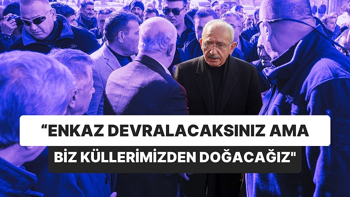 Depremzededen Kılıçdaroğlu'na: “Enkaz Devralacaksınız ama Biz Küllerimizden Doğacağız"