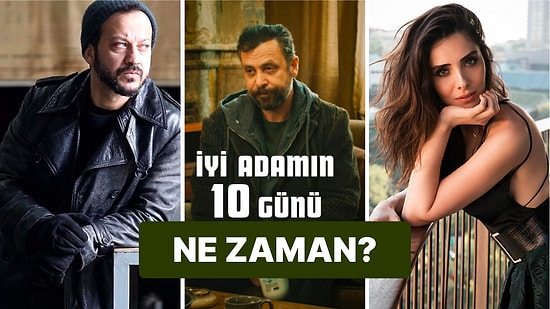 İyi Adamın 10 Günü Neden Yayınlanmadı? İyi Adamın 10 Günü Ne Zaman ve Nerede Yayınlanacak?