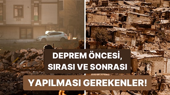 Evde, AVM'de, Sokakta, Toplu Ulaşım Aracında: Deprem Öncesi, Sırası ve Sonrasında Yapmanız Gerekenler!