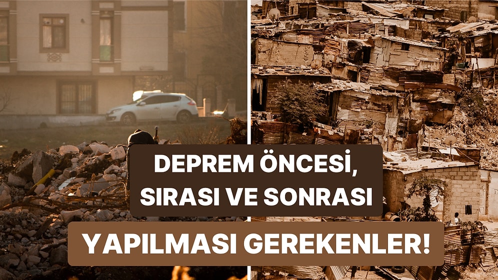 Evde, AVM'de, Sokakta, Toplu Ulaşım Aracında: Deprem Öncesi, Sırası ve Sonrasında Yapmanız Gerekenler!