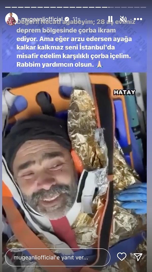 Resmi Instagram hesabında amcamızı paylaşan Müge Anlı "Değerli Necati ağabeyim, 28 aşevimiz deprem bölgesinde çorba ikram ediyor. Ama eğer arzu edersen ayağa kalkar kalkmaz seni İstanbul'da misafir edelim karşılıklı çorba içelim. Rabbim yardımcın olsun" diyerek isminin Necati olduğunu öğrendiğimiz amcamızı İstanbul'a davet etti.