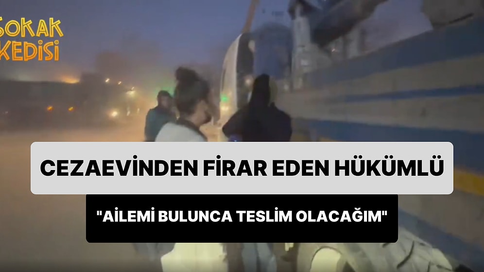 Cezaevinden Firar Eden Hükümlü: 'Ailemi Aramak İçin Cezaevinden Kaçtım, Ailemi Bulunca Teslim Olacağım'