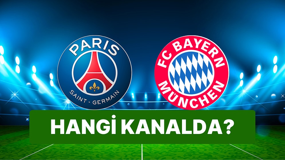 Paris Saint Germain (PSG) - FC Bayern Münih Maçı Ne Zaman, Saat Kaçta ve Hangi Kanalda?