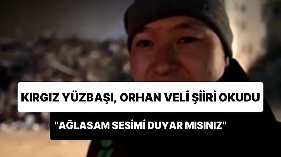 Arama Kurtarma Ekibinde Görevli Kırgız Yüzbaşı Orhan Veli Şiiri Okudu: 'Ağlasam Sesimi Duyar mısınız'