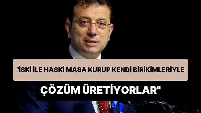 Ekrem İmamoğlu: 'İSKİ ile HASKİ Masa Kurmuş Su Hatlarını Tamir Ediyor, Kendi Birikimleriyle Çözüm Üretiyorlar'