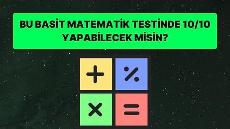 Bu Basit Matematik Testinde Bütün Sorulara Doğru Cevap Verebilecek misin?