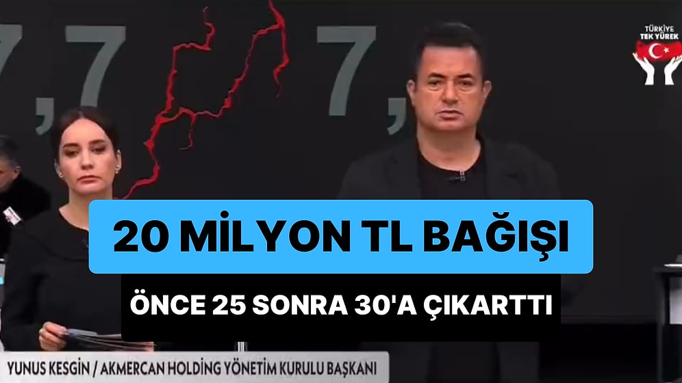 Acun Ilıcalı, Akmercan Holding'in 20 Milyonluk Bağışını Önce 25'e Ardından ise 30 Milyon TL'ye Yükseltti