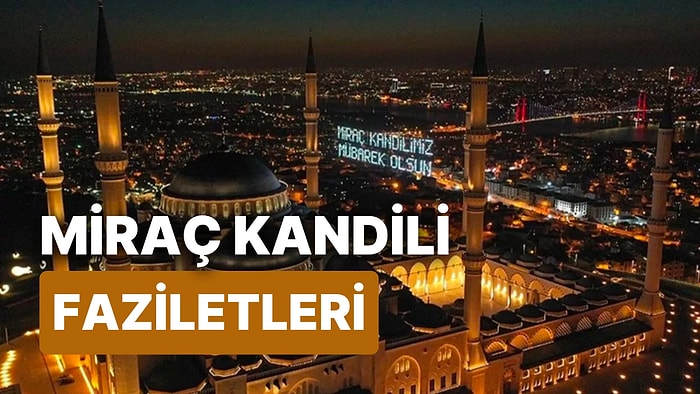 Miraç Kandili Ne Anlama Gelir? Miraç Kandilinin Önemi ve Faziletleri Nelerdir?