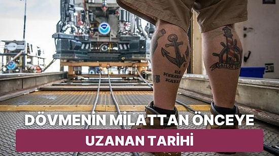 Sadece Güzel Görünmek veya Süslenmek İçin Yapılmıyordu! Dövmenin Milattan Önceye Uzanan Tarihi