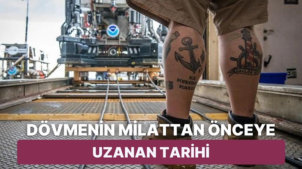 Sadece Güzel Görünmek veya Süslenmek İçin Yapılmıyordu! Dövmenin Milattan Önceye Uzanan Tarihi