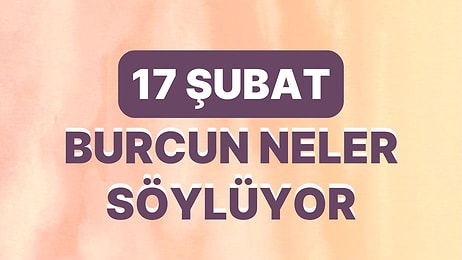 Günlük Burç Yorumuna Göre 17 Şubat Cuma Günün Nasıl Geçecek?