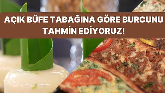 Oluşturduğun Açık Büfe Tabağına Göre Burcunu Tahmin Ediyoruz!