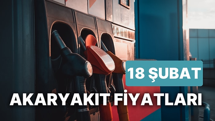 18 Şubat Cumartesi Güncel Akaryakıt Fiyatları: Brent Petrol, LPG, Motorin, Benzin Fiyatı Ne Kadar Oldu?