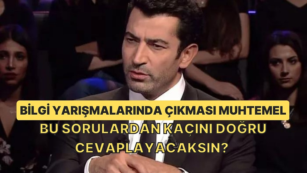 Bilgi Yarışmalarında Çıkması Muhtemel Bu Sorulardan Kaçını Doğru Cevaplayacaksın?