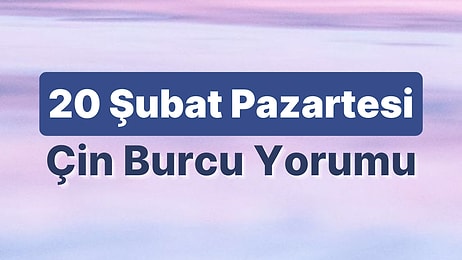 20 Şubat Pazartesi Çin Burcuna Göre Günün Nasıl Geçecek?