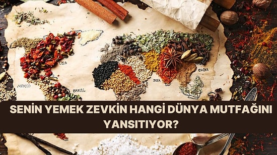 Senin Yemek Zevkin Hangi Dünya Mutfağını Yansıtıyor?