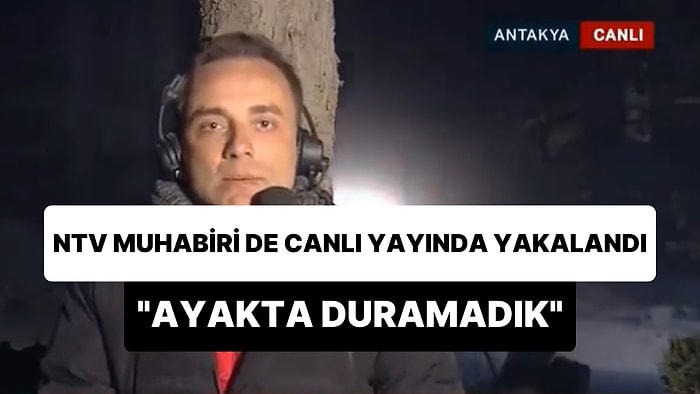 NTV Muhabiri de Depreme Canlı Yayında Yakalandı: '99 Depremini de Gördüm, Böyle Bir Şey Görmedim'