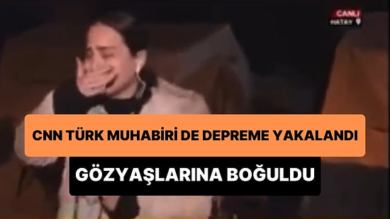 Canlı Yayında Depreme Yakalanan CNN Türk Muhabiri Buse Deviren Gözyaşlarına Boğuldu