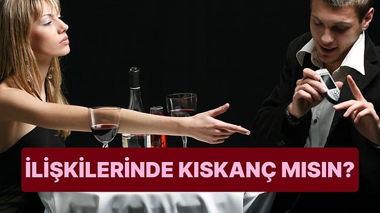 Bu Evet Hayır Testine Göre İlişkilerinde Ne Kadar Kıskançsın?